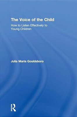 The Voice Of The Child: How To Listen Effectively To Young Children-..