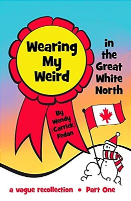 Wearing My Weird: In The Great White North-..