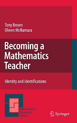 Becoming A Mathematics Teacher: Identity And Identifications-..
