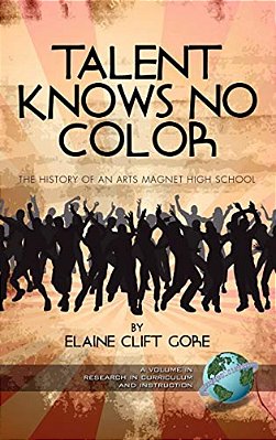Talent Knows No Color: The History Of An Arts Magnet High School (Hc)-..