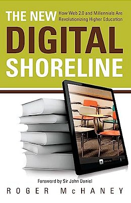 The New Digital Shoreline: How Web 2.0 And Milennials Are Revolutionizing Higher Education-..