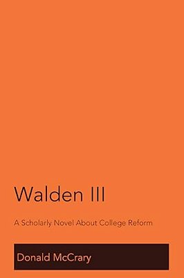 Walden III: A Scholarly Novel About College Reform-..