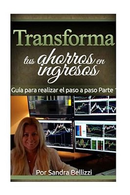 Transforma Tus Ahorros En Ingresos: Guía Práctica Para Realizar El Paso A Paso-..