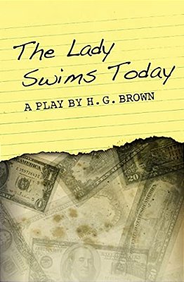 The Lady Swims Today: A Play By H. G. Brown-..