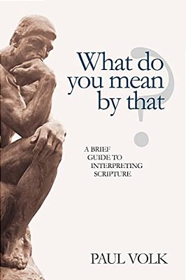 What Do You Mean By That?: A Brief Guide To Interpreting Scripture-..