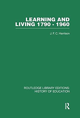 Learning And Living 1790-1960: A Study In The History Of The English Adult Education Movement-..
