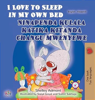 I Love To Sleep In My Own Bed (English Swahili Bilingual Children's Book)-..
