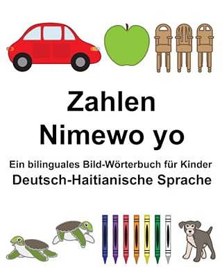 Deutsch-Haitianische Sprache Zahlen/Nimewo Yo Ein Bilinguales Bild-Wörterbuch Für Kinder-..