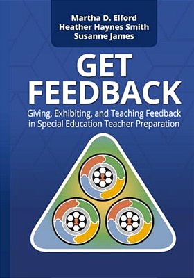 Get Feedback: Giving, Exhibiting, And Teaching Feedback In Special Education Teacher Preparation-..
