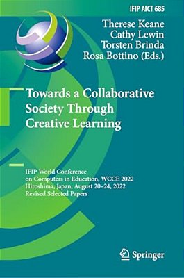 Towards A Collaborative Society Through Creative Learning: Ifip World Conference On Computers In Education, Wcce 2022, Hiroshima, Japan, August 20-24,-..