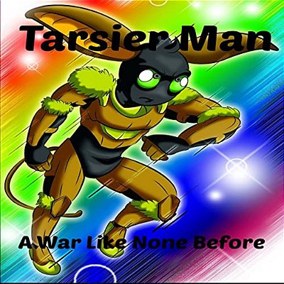 Tarsier Man: A War Like None Before-..
