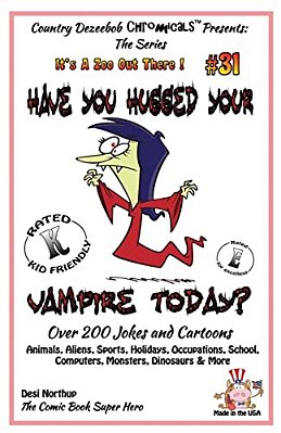 Have You Hugged Your Vampire Today? - Over 200 Jokes + Cartoons - Animals, Aliens, Sports, Holidays, Occupations, School, Computers, Monsters, Dinosau-..