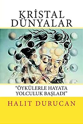 Kristal Dünyalar: Hikayelerle Hayata Yolculuk Basladi-..