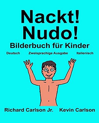 Nackt! Nudo!: Ein Bilderbuch Für Kinder Deutsch-Italienisch (Zweisprachige Ausgabe) (Www. Rich. Center)-..