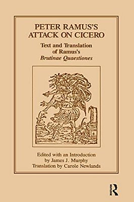 Peter Ramus's Attack On Cicero: Text And Translation Of Ramus's Brutinae Quaestiones-..