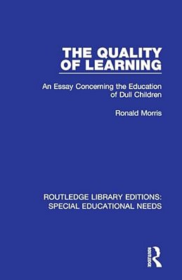 The Quality Of Learning: An Essay Concerning The Education Of Dull Children-..