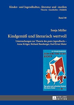 Kindgemaeß Und Literarisch Wertvoll: Untersuchungen Zur Theorie Des "Guten Jugendbuchs" - Anna Krueger, Richard Bamberger, Karl Ernst Maier-..