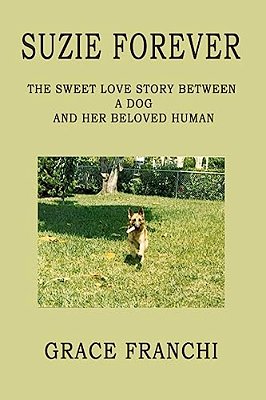 Suzie Forever: The Sweet Love Story Between A Dog And Her Beloved Human-..