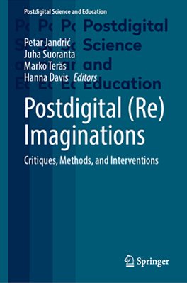 Postdigital (Re)imaginations: Critiques, Methods, And Interventions-..