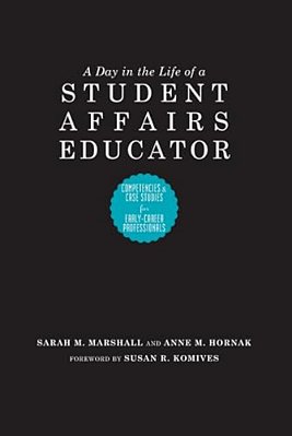 A Day In The Life Of A Student Affairs Educator: Competencies And Case Studies For Early-Career Professionals-..