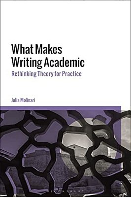 What Makes Writing Academic: Rethinking Theory For Practice-..