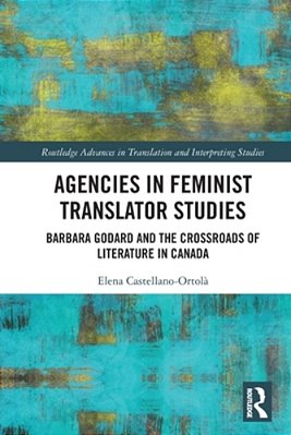 Agencies In Feminist Translator Studies: Barbara Godard And The Crossroads Of Literature In Canada-..