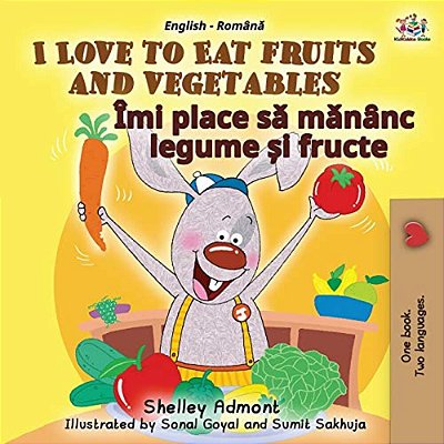 I Love To Eat Fruits And Vegetables (English Romanian Bilingual Book For Kids)-..