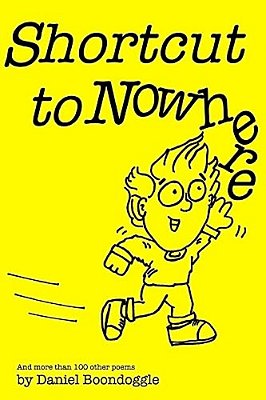 Shortcut To Nowhere: And More Than 100 Other Poems-..