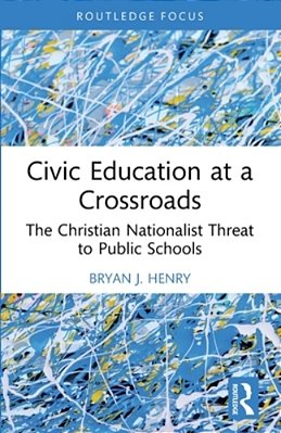 Civic Education At A Crossroads: The Christian Nationalist Threat To Public Schools-..