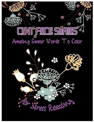 Cunt Face: Amusing Swear Words To Color For Stress Releasing-..