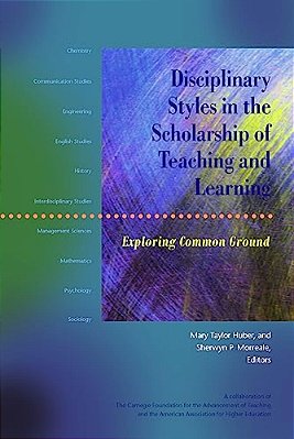 Disciplinary Styles In The Scholarship Of Teaching And Learning: Exploring Common Ground-..