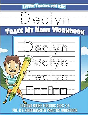 Declyn Letter Tracing For Kids Trace My Name Workbook: Tracing Books For Kids Ages 3 - 5 Pre-k & Kindergarten Practice Workbook-..