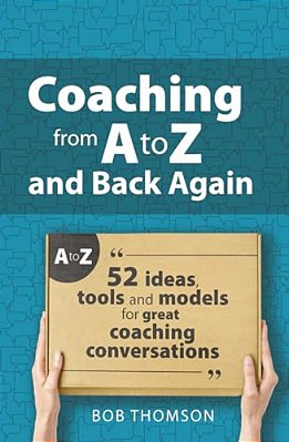 Coaching From A To Z And Back Again: 52 Ideas, Tools And Models For Great Coaching Conversations-..