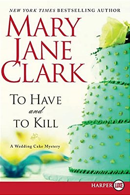 To Have And To Kill: A Wedding Cake Mystery-..