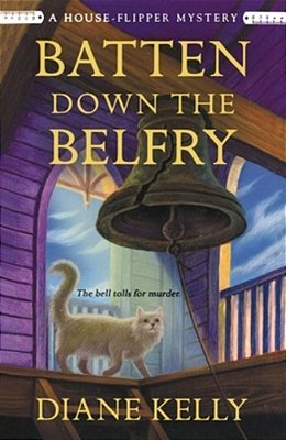 Batten Down The Belfry: A House-Flipper Mystery-..