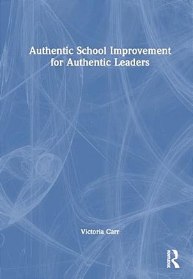 Authentic School Improvement For Authentic Leaders-..