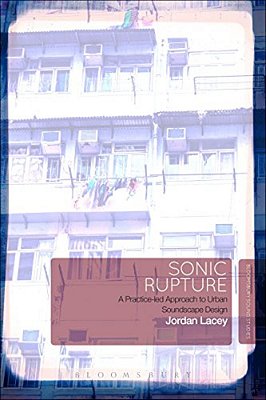 Sonic Rupture: A Practice-Led Approach To Urban Soundscape Design-..