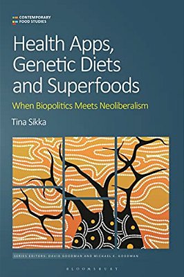 Health Apps, Genetic Diets And Superfoods: When Biopolitics Meets Neoliberalism-..
