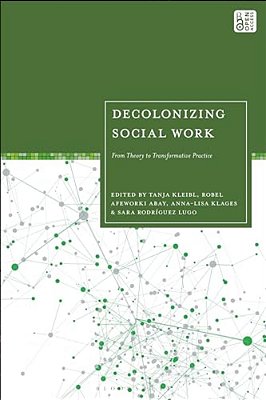 Decolonizing Social Work: From Theory To Transformative Practice-..