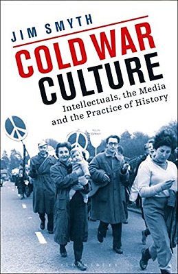 Cold War Culture: Intellectuals, The Media And The Practice Of History-..