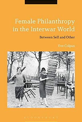 Female Philanthropy In The Interwar World: Between Self And Other-..