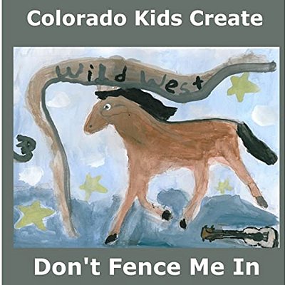Colorado Kids Create Don't Fence Me In: A Western Songbook-..