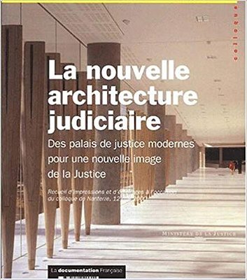 La Nouvelle Architecture Judiciaire Des Palais De Justice Modernes; Pour Une Nouvelle Image De La J-..