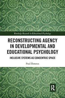 Reconstructing Agency In Developmental And Educational Psychology: Inclusive Systems As Concentric Space-..