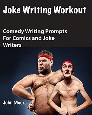 Joke Writing Workout: Comedy Writing Prompts For Comics And Joke Writers-..