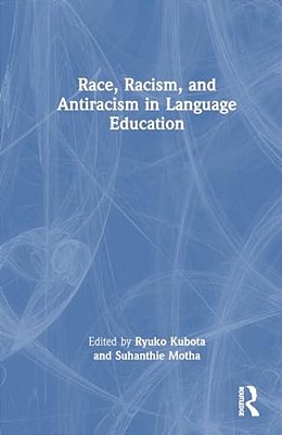 Race, Racism, And Antiracism In Language Education-..
