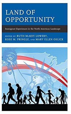 Land Of Opportunity: Immigrant Experiences In The North American Landscape-..