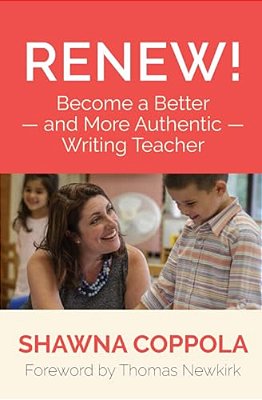 Renew!: Become A Better And More Authentic Writing Teacher-..