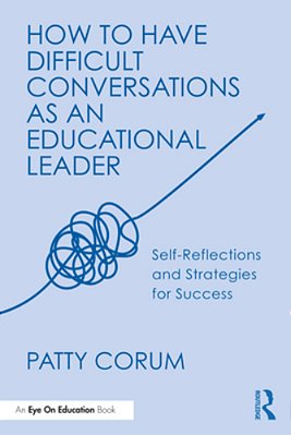 How To Have Difficult Conversations As An Educational Leader: Self-Reflections And Strategies For Success-..
