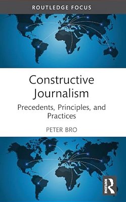 Constructive Journalism: Precedents, Principles, And Practices-..